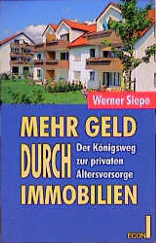 Mehr Geld durch Immobilien. Der Königsweg zur privaten Altersvorsorge