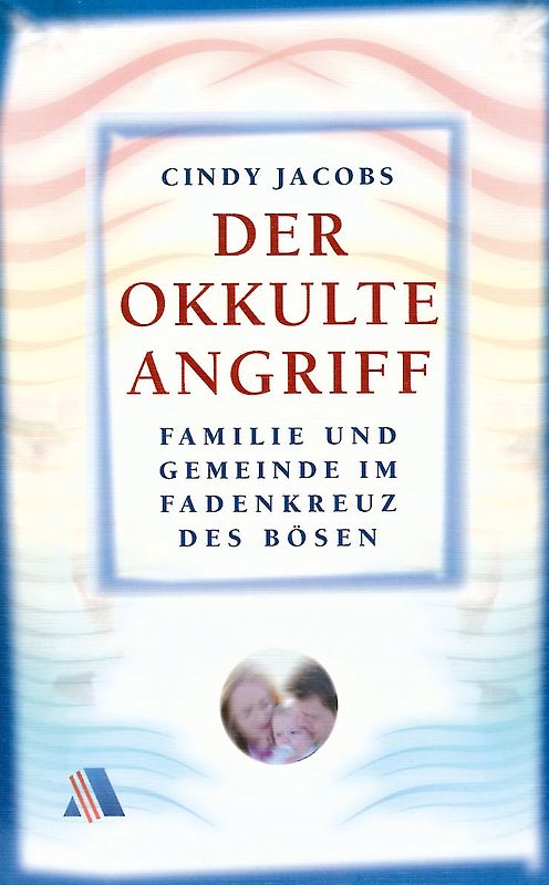Der okkulte Angriff. Familie und Gemeinden im Fadenkreuz des Bösen