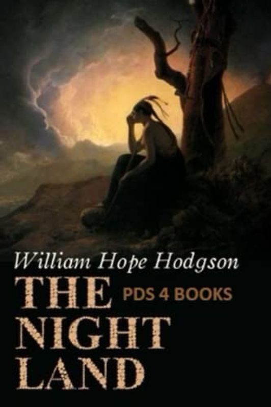 The Night Land: The Night Land by William Hope Hodgson