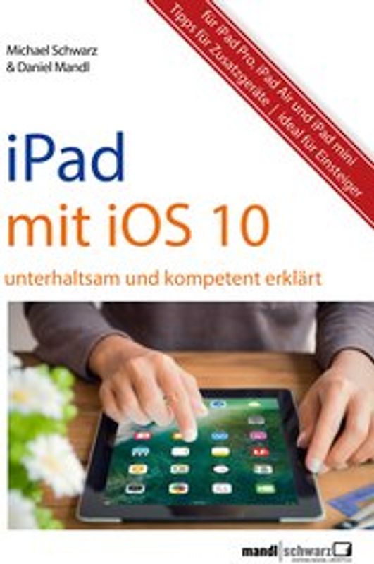 iPad mit iOS 10. unterhaltsam und kompetent erklärt – für iPad Pro, iPad Air und iPad mini