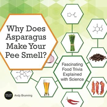 Why Does Asparagus Make Your Pee Smell?: Fascinating Food Trivia Explained with Science (Fascinating Bathroom Readers)