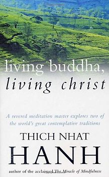 Living Buddha, Living Christ - Nhat Hanh Thich