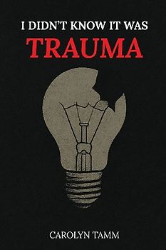 I Didn't Know It Was Trauma