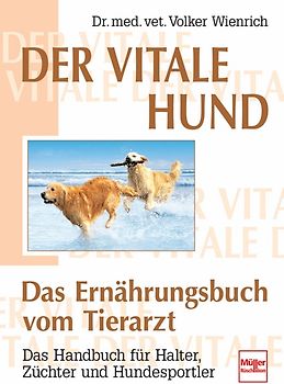 Der vitale Hund - Das Ernährungsbuch vom Tierarzt