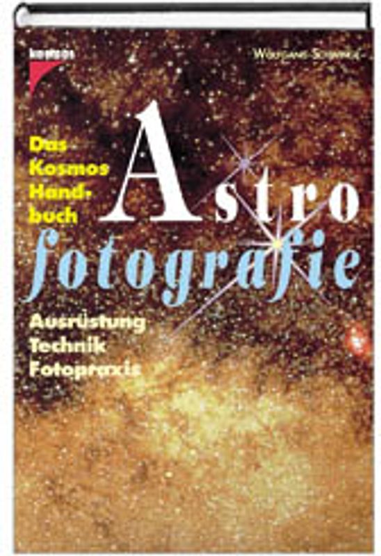 Das Kosmos Handbuch Astrofotografie. Ausrüstung, Technik, Fotopraxis