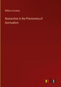 Researches in the Phenomena of Spiritualism