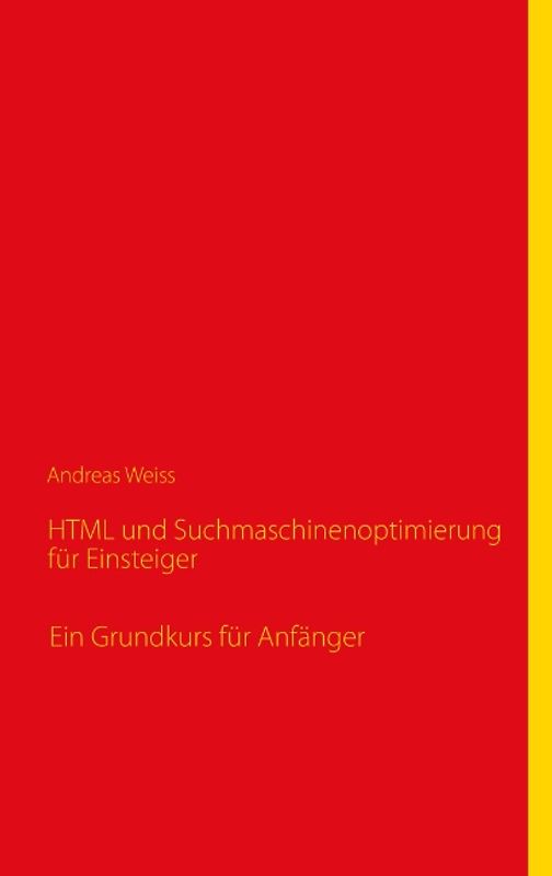 HTML und Suchmaschinenoptimierung für Einsteiger. Ein Grundkurs für Anfänger
