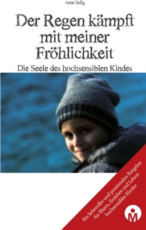 Der Regen kaempft mit meiner Froehlichkeit: Die Seele des hochsensiblen Kindes