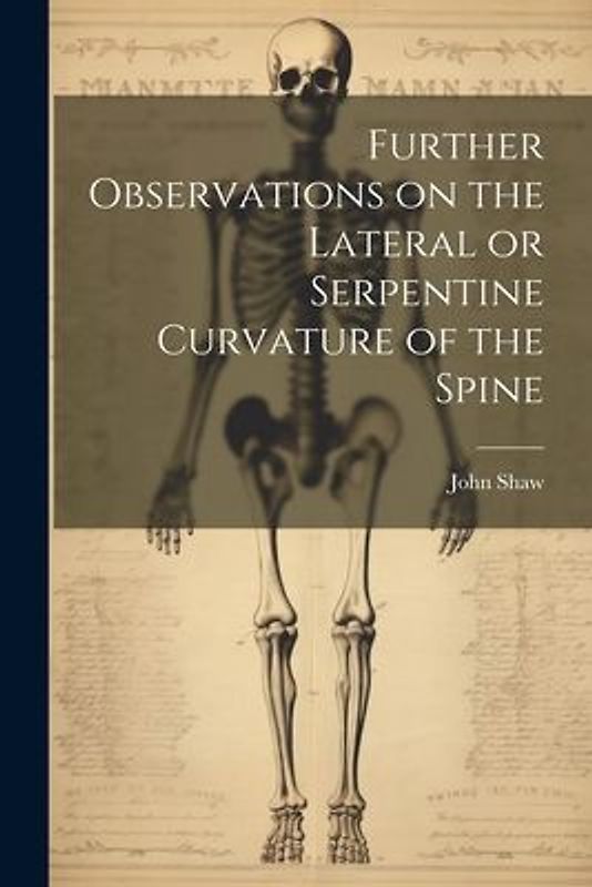 Further Observations on the Lateral or Serpentine Curvature of the Spine