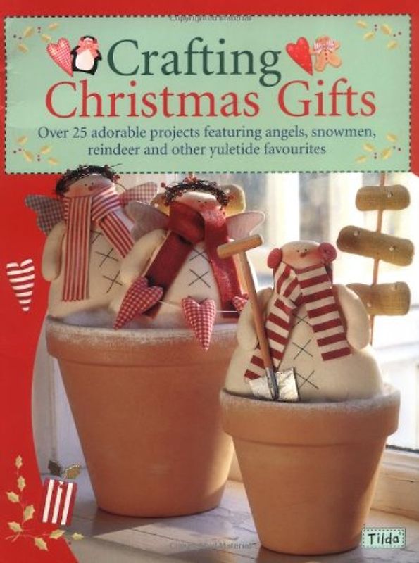 Crafting Christmas Gifts: 25 Adorable Projects Featuring Angels, Snowmen, Reindeer and Other Yuletide Favourites - Tone Finnanger