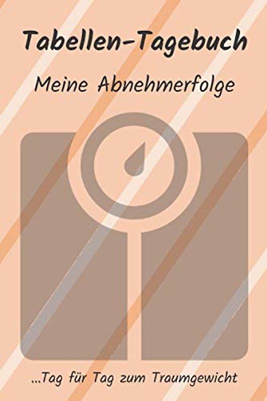 Tabellen-Tagebuch: Meine Abnehmerfolge: Tag für Tag zum Traumgewicht (Tabellen-Tagebücher)