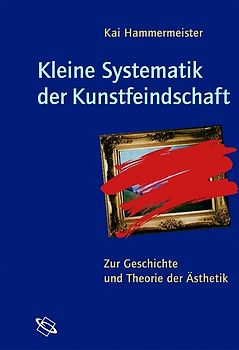 Kleine Systematik der Kunstfeindschaft