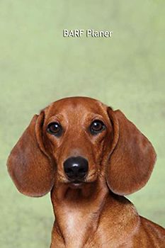 BARF Planer: für Deinen Dackel - mit Vorlagen zum Eintragen der Mahlzeiten