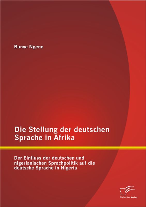 Die Stellung der deutschen Sprache in Afrika: Der Einfluss der deutschen und nigerianischen Sprachpolitik auf die deutsche Sprache in Nigeria