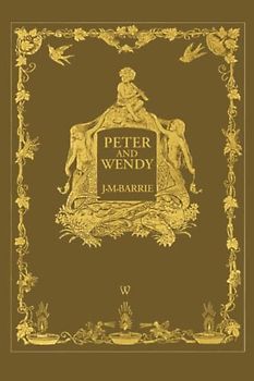 Peter and Wendy or Peter Pan (Wisehouse Classics Anniversary Edition of 1911 - with 13 riginal illustrations)
