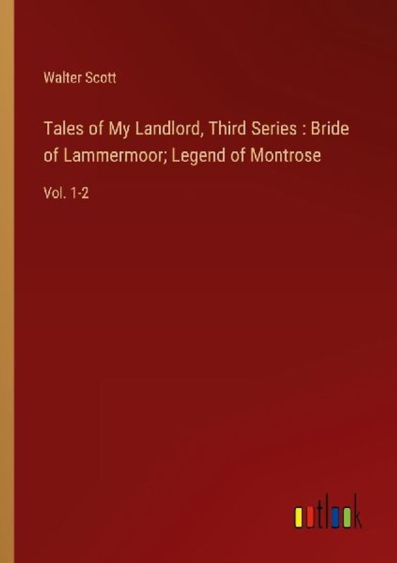 Tales of My Landlord, Third Series : Bride of Lammermoor; Legend of Montrose