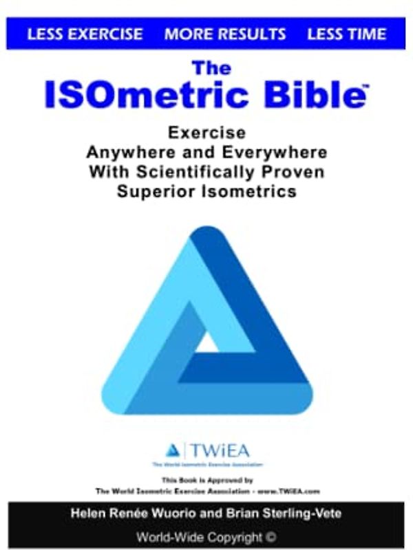 The ISOmetric Bible: Exercise Anywhere with Scientifically Proven Isometrics