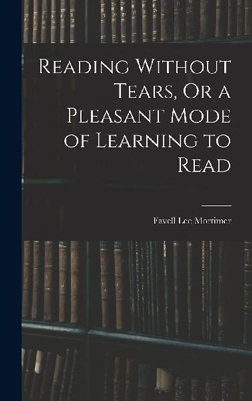 Reading Without Tears, Or a Pleasant Mode of Learning to Read