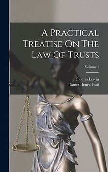 A Practical Treatise On The Law Of Trusts; Volume 1