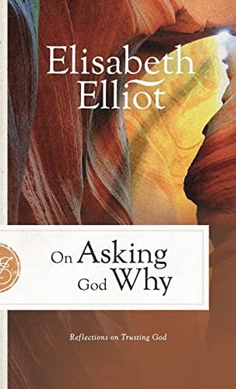 On Asking God Why: And Other Reflections on Trusting God in a Twisted World