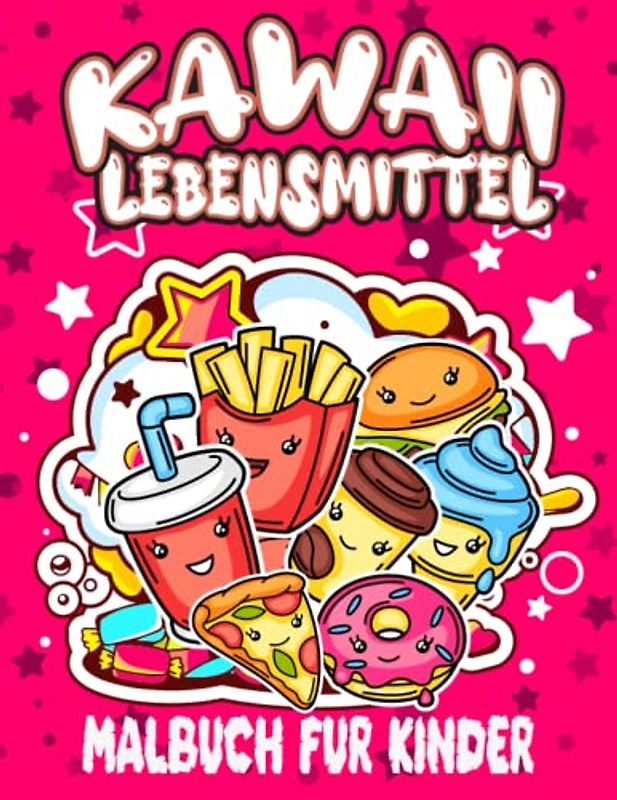 Kawaii Lebensmittel Malbuch für Kinder: 50 wunderschöne Bilder, die diese lustigen Figuren zum Leben erwecken, der beste Weg, um die Liebe zum Essen ... Donuts, Süßigkeiten, Eiscreme, Schokolade.