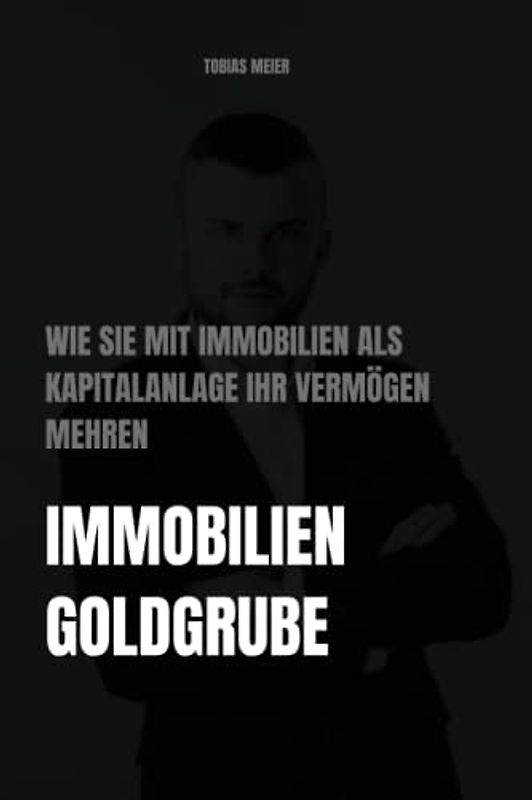 Immobilien-Goldgrube: Wie Sie mit Immobilien als Kapitalanlage Ihr Vermögen mehren