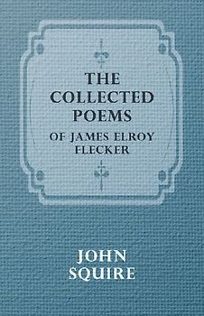 The Collected Poems of James Elroy Flecker