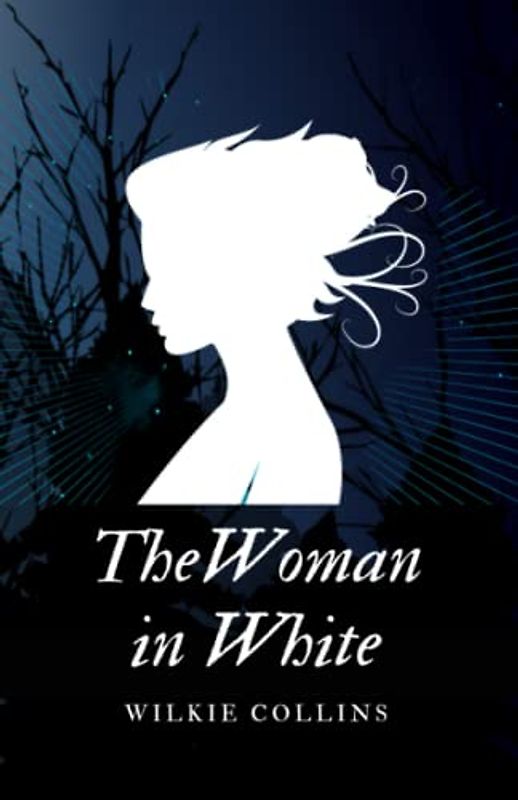 The Woman in White: A Tale Of Deception And Betrayal In This Suspenseful Mystery Novel (Annotated)