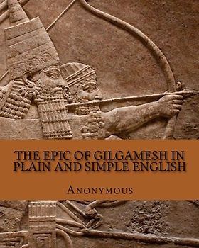 The Epic of Gilgamesh In Plain and Simple English