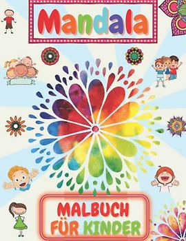 MANDALA MALBUCH FÜR KINDER: Kinder-Malbuch mit lustigen, einfachen und entspannenden Mandalas für Jungen, Mädchen und Anfänger, Große Mandalas zum Ausmalen für die Entspannung