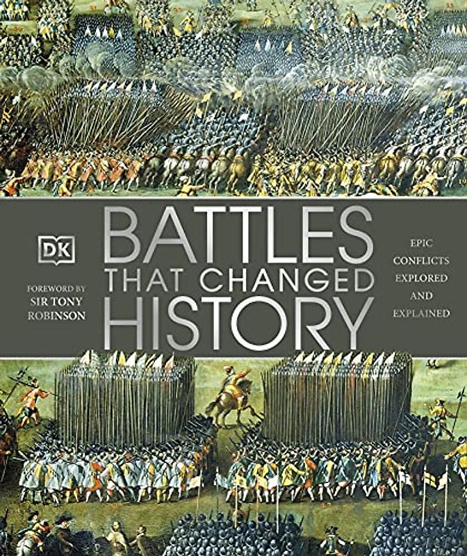 Battles that Changed History: Epic Conflicts Explored and Explained