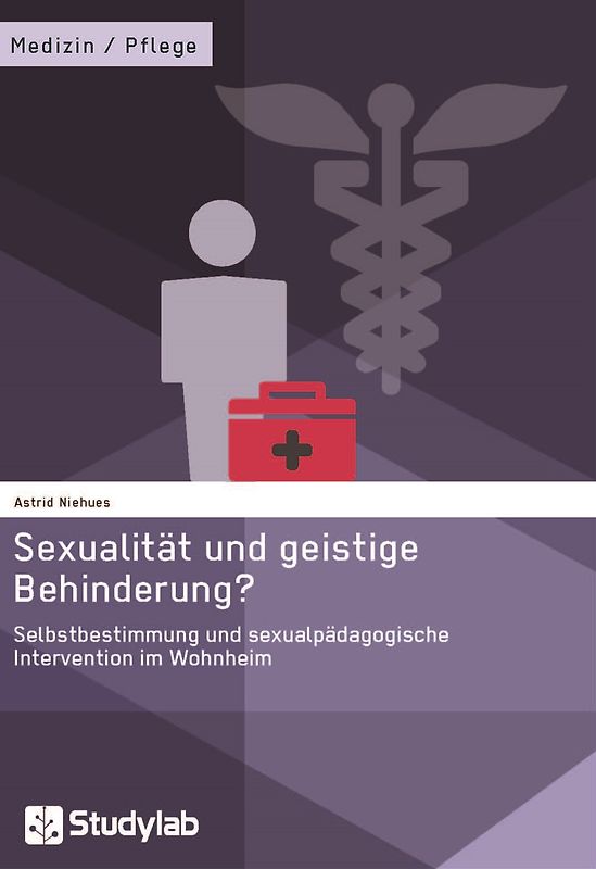 Sexualität und geistige Behinderung? Selbstbestimmung und sexualpädagogische Intervention im Wohnheim
