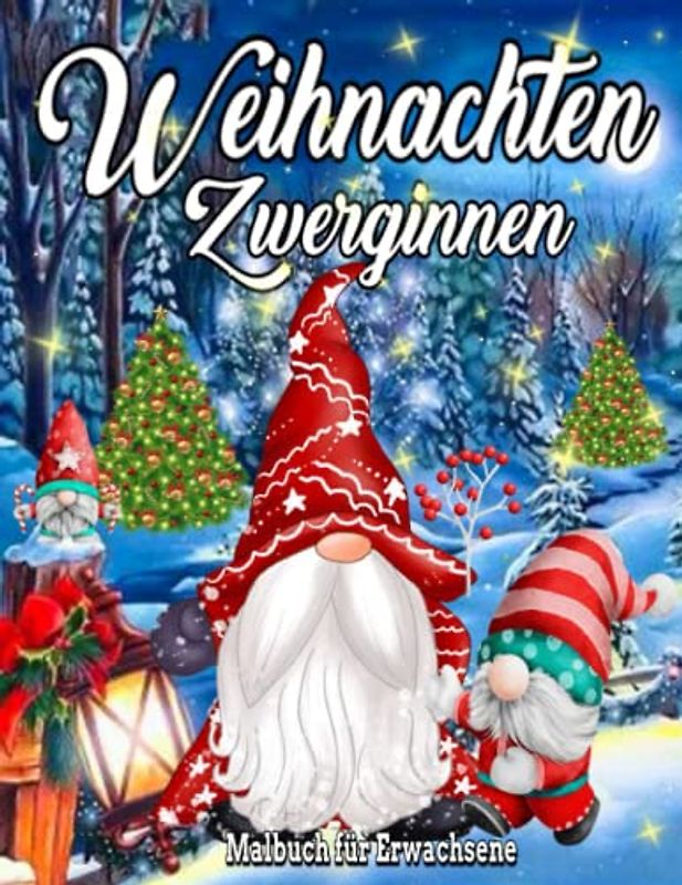 Weihnachten Zwerginnen Malbuch: Schöne Weihnachten, gnom, Malbuch für Erwachsene, niedliche und skurrile Malseiten, Country Winter, tolles Geschenk, Stress abbauen und entspannen / Weihnachtsmalbuch