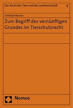 Zum Begriff des vernünftigen Grundes im Tierschutzrecht