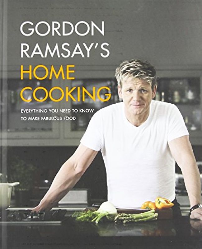Gordon Ramsay's Home Cooking: Everything You Need to Know to Make Fabulous Food - Ramsay, Gordon