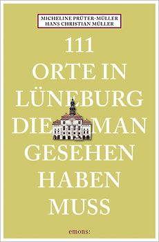 111 Orte in Lüneburg, die man gesehen haben muss