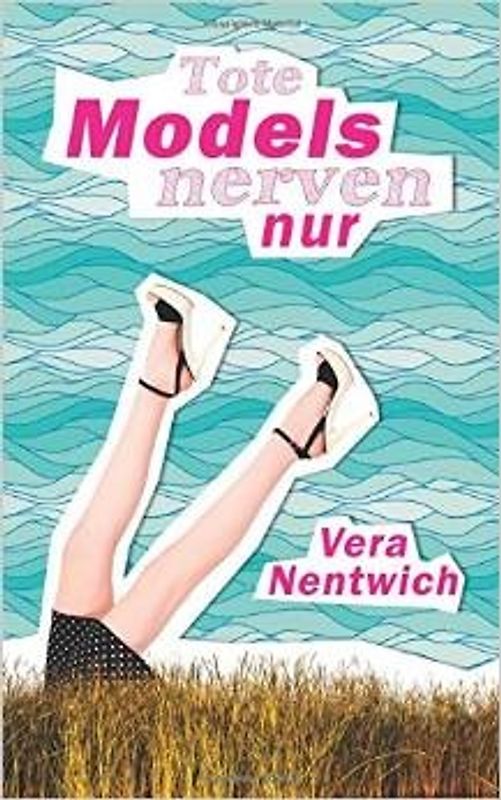 Tote Models nerven nur - Nentwich, Vera