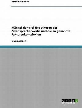 Mängel der drei Hypothesen des Zweitspracherwerbs und die so genannte Faktorenkomplexion