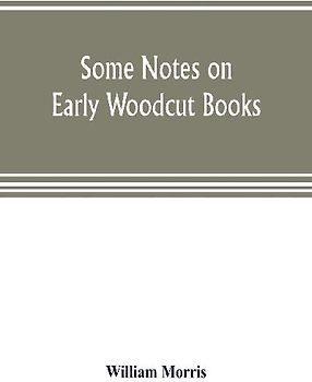 Some notes on early woodcut books, with a chapter on illuminated manuscripts