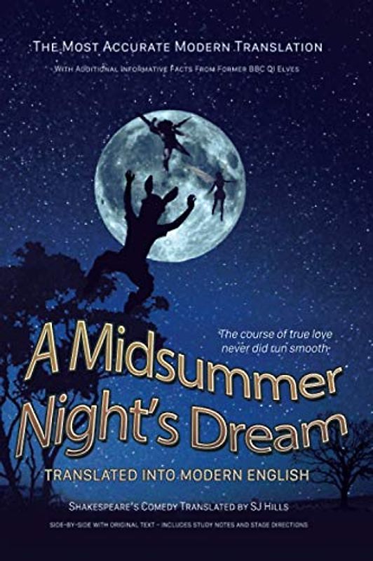 Midsummer Night's Dream Translated Into Modern English: The most accurate line-by-line translation available, alongside original English, stage directions and historical notes (Shakespeare Translated)