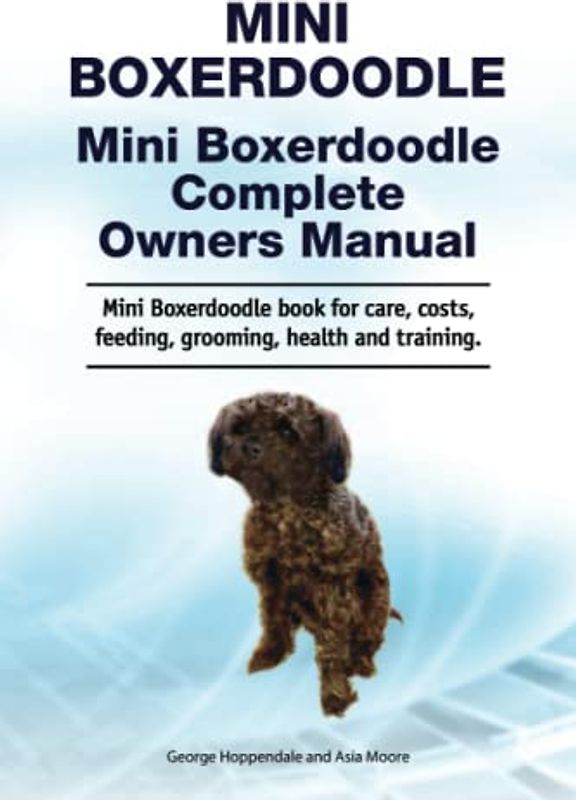 Mini Boxerdoodle. Mini Boxerdoodle Complete Owners Manual. Mini Boxerdoodle book for care, costs, feeding, grooming, health and training.