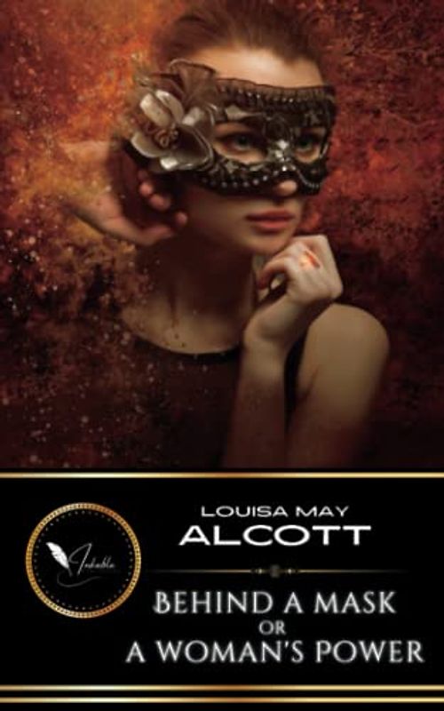 Behind a Mask, or A Woman's Power: The Classic Mystery Novella (Annotated)