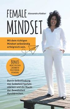 Female Mindset: Mit dem richtigen Mindset selbständig erfolgreich sein