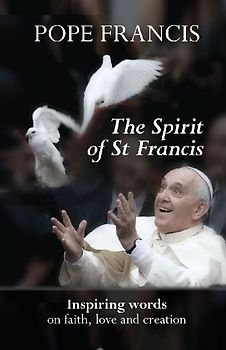 The Spirit of St Francis - Francis, Pope Francis