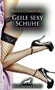 Geile sexy Schuhe | Erotische Geschichte + 2 weitere Geschichten: Der spezielle Schuhfetisch! (Love, Passion & Sex)