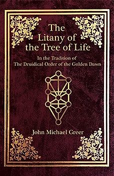 The Litany of the Tree of Life: In the Tradition of the Druidical Order of the Golden Dawn