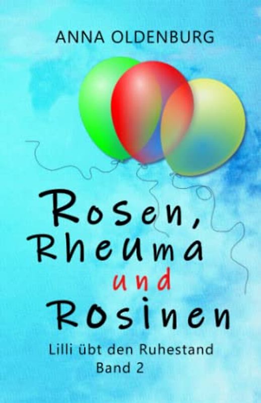 Rosen, Rheuma und Rosinen: Lilli übt den Ruhestand. Band 2