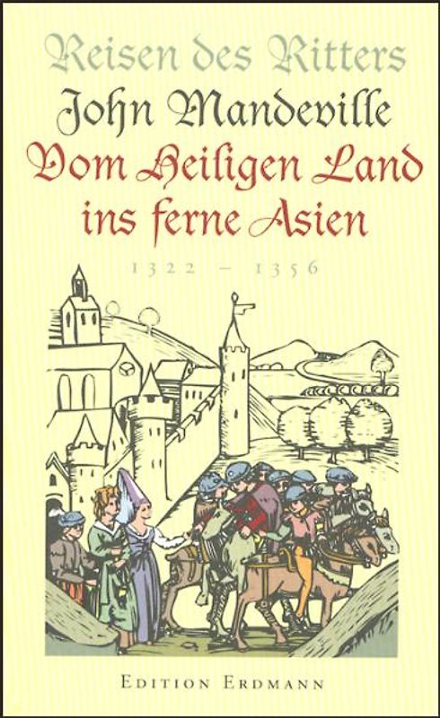 Reisen des Ritters John Mandeville vom Heiligen Land ins ferne Asien