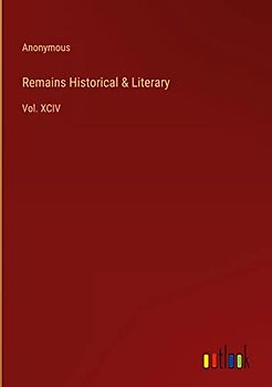 Remains Historical & Literary: Vol. XCIV