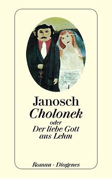 Cholonek oder Der liebe Gott aus Lehm. Roman